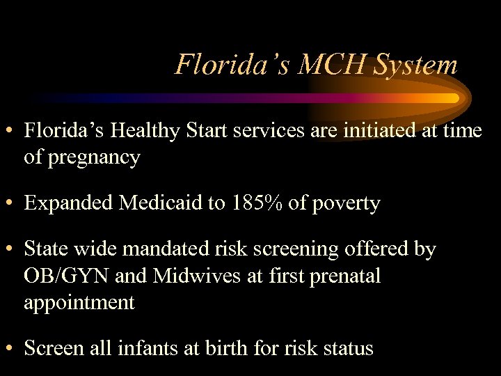 Florida’s MCH System • Florida’s Healthy Start services are initiated at time of pregnancy