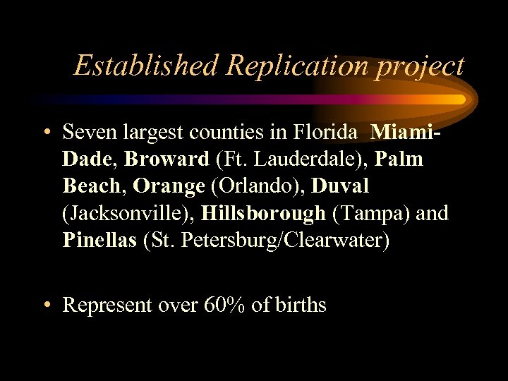 Established Replication project • Seven largest counties in Florida Miami. Dade, Broward (Ft. Lauderdale),