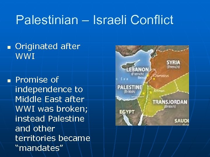 Palestinian – Israeli Conflict n n Originated after WWI Promise of independence to Middle