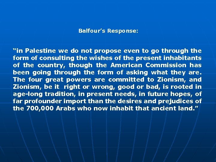 Balfour’s Response: “in Palestine we do not propose even to go through the form