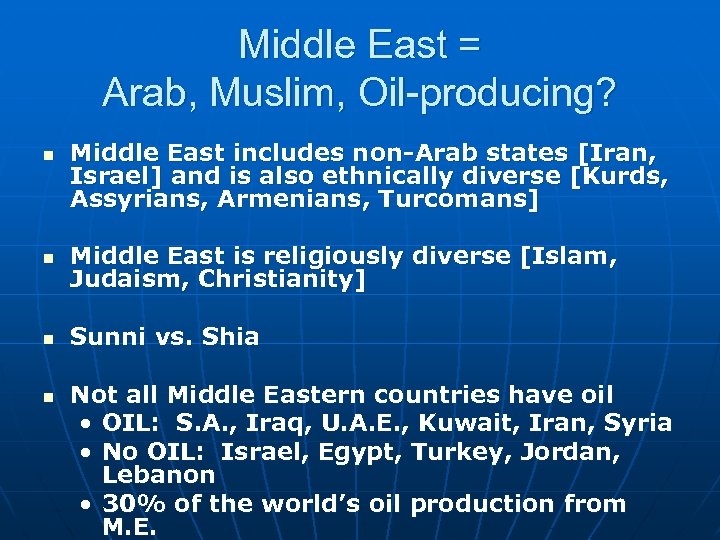 Middle East = Arab, Muslim, Oil-producing? n Middle East includes non-Arab states [Iran, Israel]