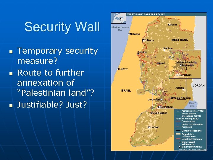 Security Wall n n n Temporary security measure? Route to further annexation of “Palestinian