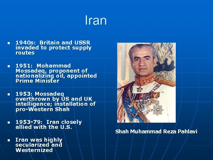 Iran n n 1940 s: Britain and USSR invaded to protect supply routes 1951: