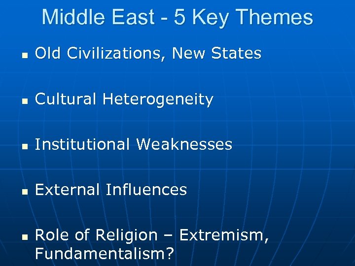 Middle East - 5 Key Themes n Old Civilizations, New States n Cultural Heterogeneity