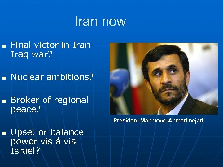 Iran now n n n Final victor in Iran. Iraq war? Nuclear ambitions? Broker