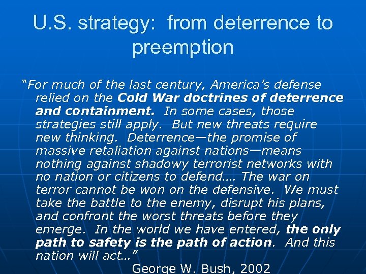U. S. strategy: from deterrence to preemption “For much of the last century, America’s