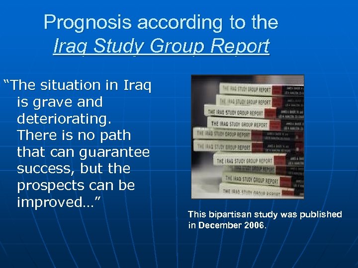 Prognosis according to the Iraq Study Group Report “The situation in Iraq is grave