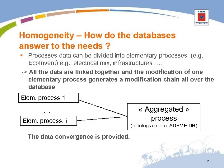 Homogeneity – How do the databases answer to the needs ? § Processes data