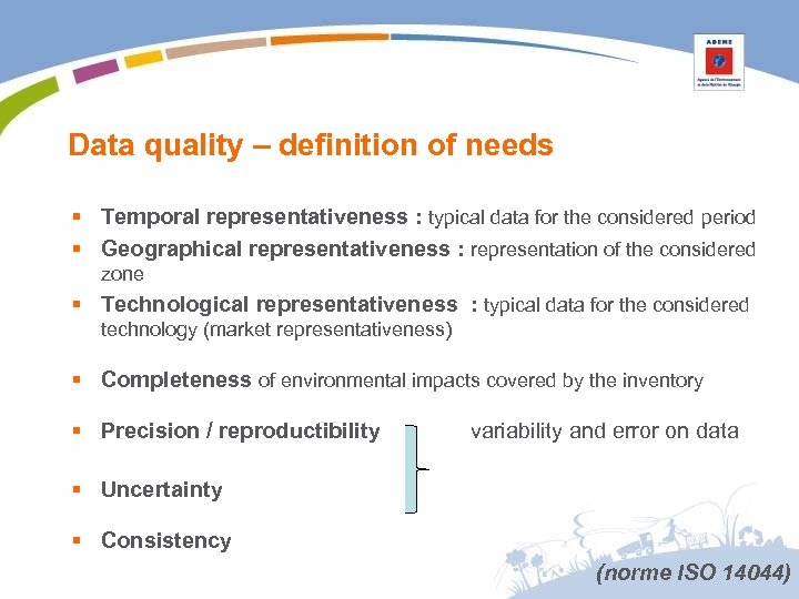 Data quality – definition of needs § Temporal representativeness : typical data for the
