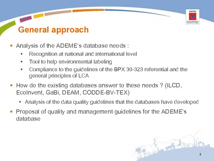 General approach § Analysis of the ADEME’s database needs : § § § Recognition