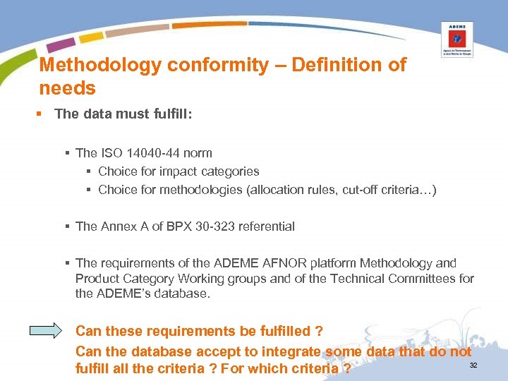 Methodology conformity – Definition of needs § The data must fulfill: § The ISO