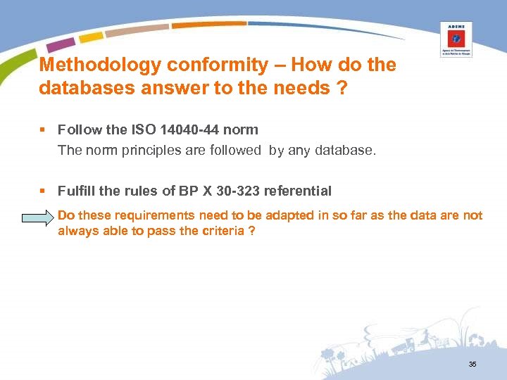 Methodology conformity – How do the databases answer to the needs ? § Follow