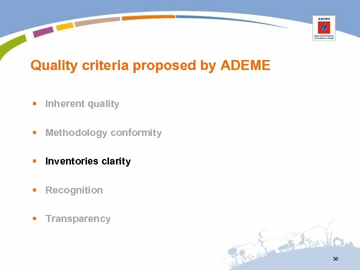 Quality criteria proposed by ADEME § Inherent quality § Methodology conformity § Inventories clarity