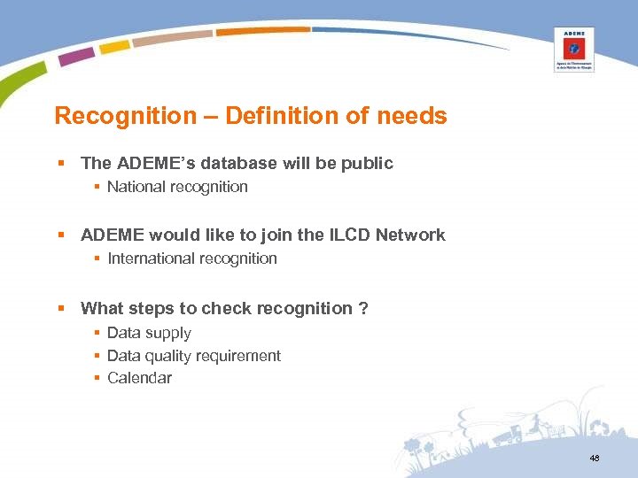 Recognition – Definition of needs § The ADEME’s database will be public § National