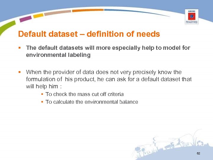 Default dataset – definition of needs § The default datasets will more especially help