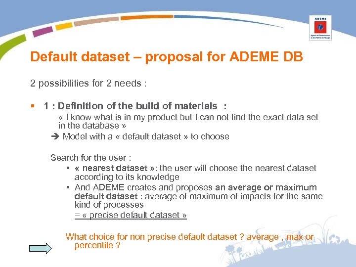 Default dataset – proposal for ADEME DB 2 possibilities for 2 needs : §