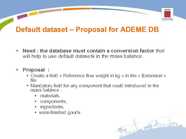 Default dataset – Proposal for ADEME DB § Need : the database must contain