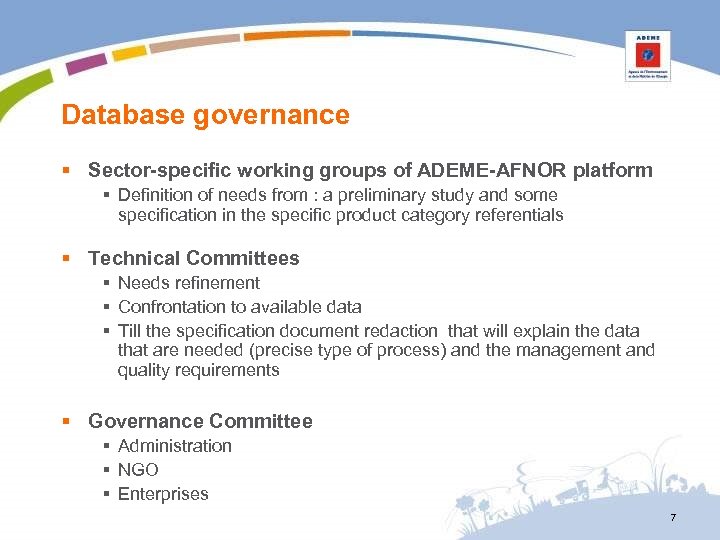 Database governance § Sector-specific working groups of ADEME-AFNOR platform § Definition of needs from