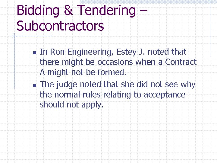 Bidding & Tendering – Subcontractors n n In Ron Engineering, Estey J. noted that