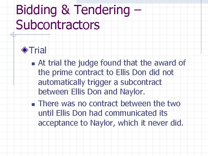 Bidding & Tendering – Subcontractors Trial n n At trial the judge found that