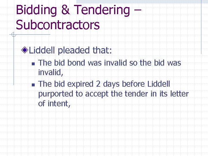 Bidding & Tendering – Subcontractors Liddell pleaded that: n n The bid bond was