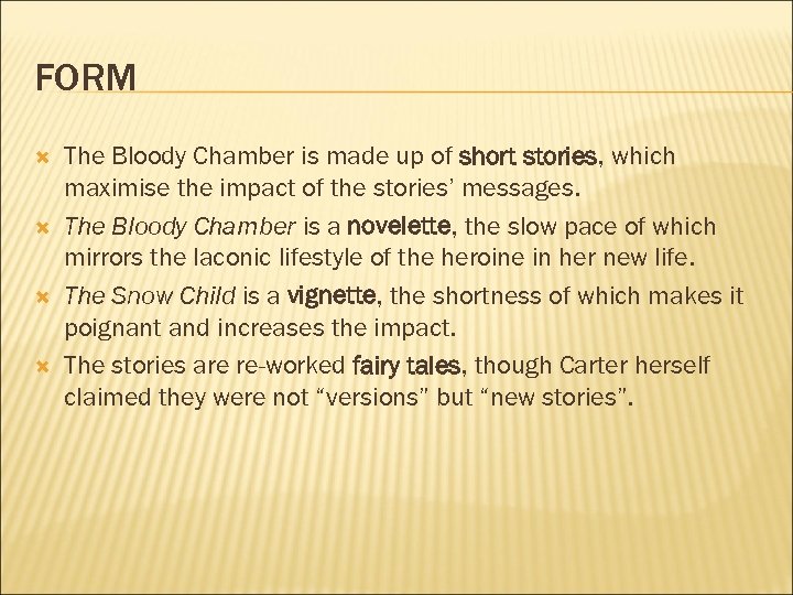 FORM The Bloody Chamber is made up of short stories, which maximise the impact