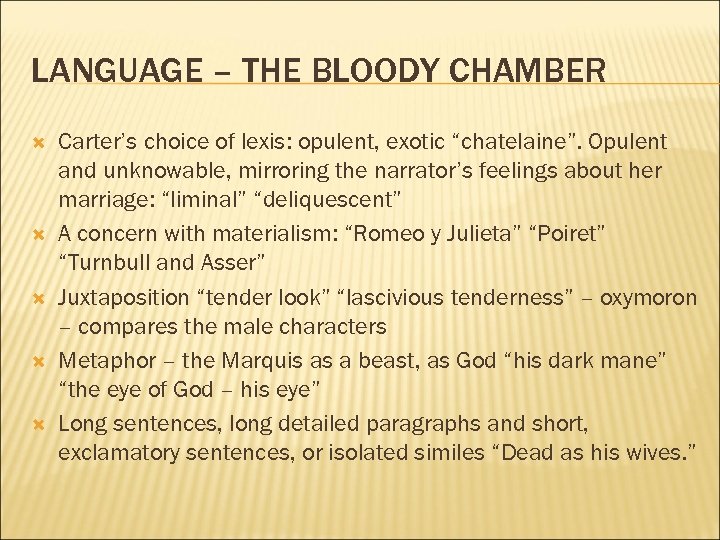 LANGUAGE – THE BLOODY CHAMBER Carter’s choice of lexis: opulent, exotic “chatelaine”. Opulent and