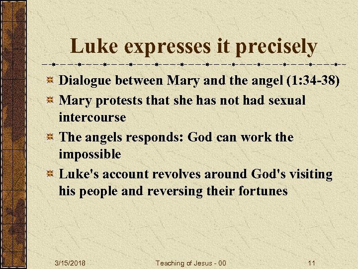 Luke expresses it precisely Dialogue between Mary and the angel (1: 34 -38) Mary