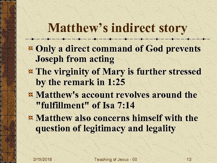 Matthew’s indirect story Only a direct command of God prevents Joseph from acting The
