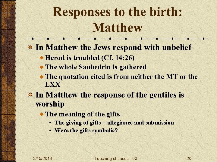 Responses to the birth: Matthew In Matthew the Jews respond with unbelief Herod is