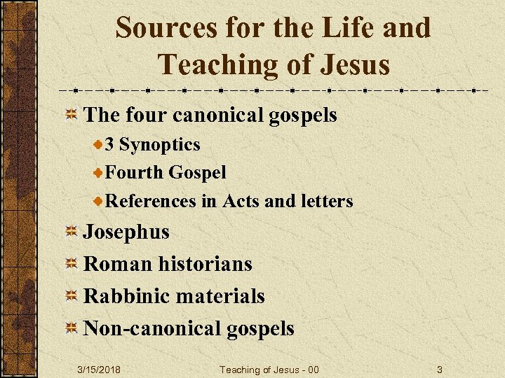 Sources for the Life and Teaching of Jesus The four canonical gospels 3 Synoptics