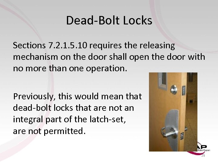 Dead-Bolt Locks Sections 7. 2. 1. 5. 10 requires the releasing mechanism on the