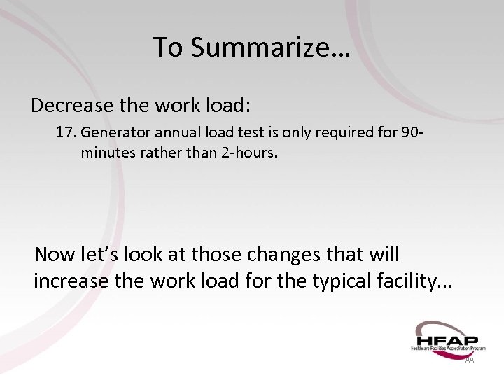 To Summarize… Decrease the work load: 17. Generator annual load test is only required