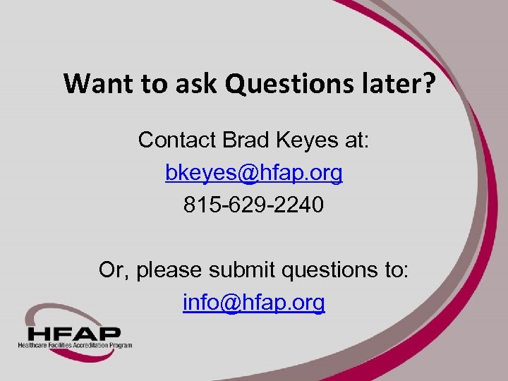 Want to ask Questions later? Contact Brad Keyes at: bkeyes@hfap. org 815 -629 -2240