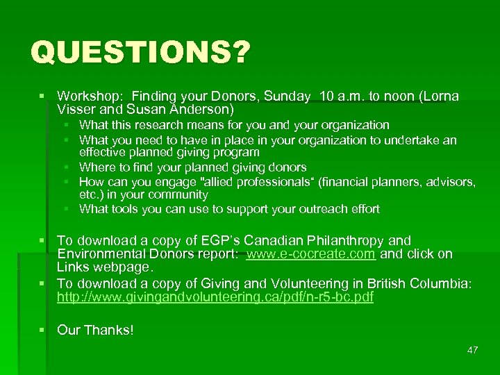 QUESTIONS? § Workshop: Finding your Donors, Sunday 10 a. m. to noon (Lorna Visser