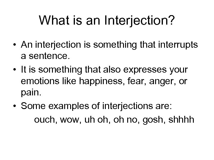 What is an Interjection? • An interjection is something that interrupts a sentence. •