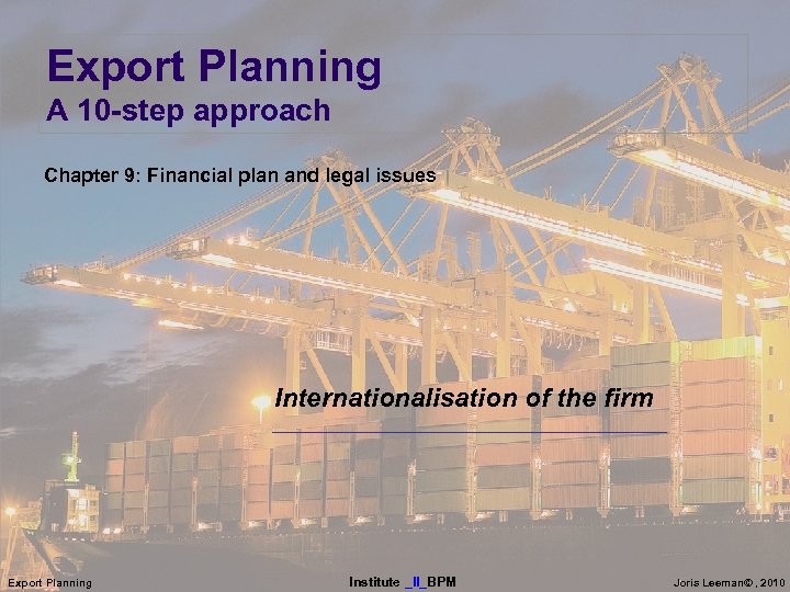 Export Planning A 10 -step approach Chapter 9: Financial plan and legal issues Internationalisation