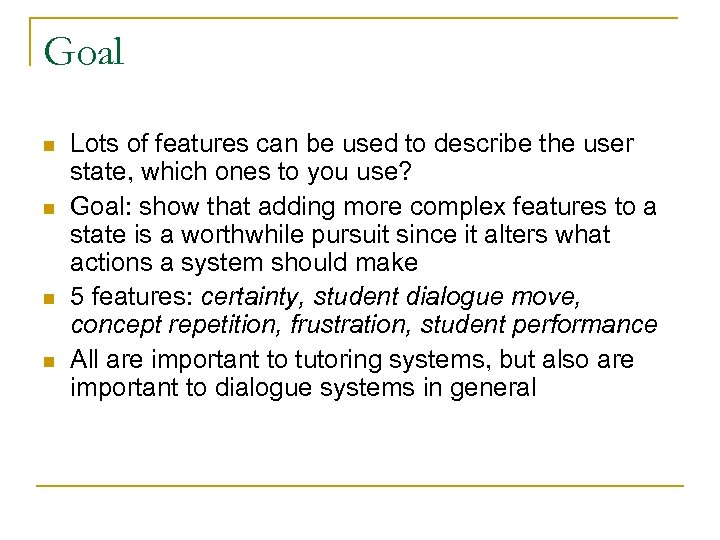 Goal n n Lots of features can be used to describe the user state,