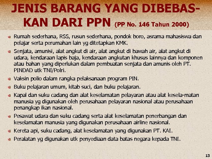 JENIS BARANG YANG DIBEBASKAN DARI PPN (PP No. 146 Tahun 2000) Rumah sederhana, RSS,