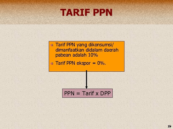 TARIF PPN Tarif PPN yang dikonsumsi/ dimanfaatkan didalam daerah pabean adalah 10% Tarif PPN