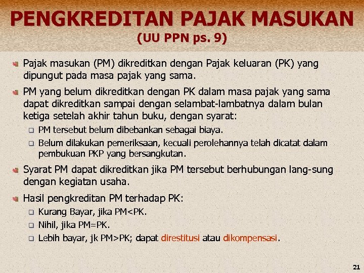 PENGKREDITAN PAJAK MASUKAN (UU PPN ps. 9) Pajak masukan (PM) dikreditkan dengan Pajak keluaran