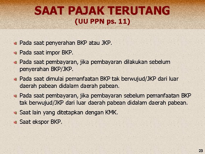 SAAT PAJAK TERUTANG (UU PPN ps. 11) Pada saat penyerahan BKP atau JKP. Pada