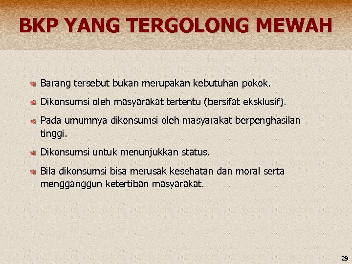 BKP YANG TERGOLONG MEWAH Barang tersebut bukan merupakan kebutuhan pokok. Dikonsumsi oleh masyarakat tertentu