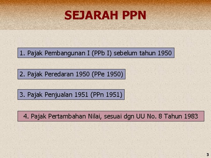 SEJARAH PPN 1. Pajak Pembangunan I (PPb I) sebelum tahun 1950 2. Pajak Peredaran