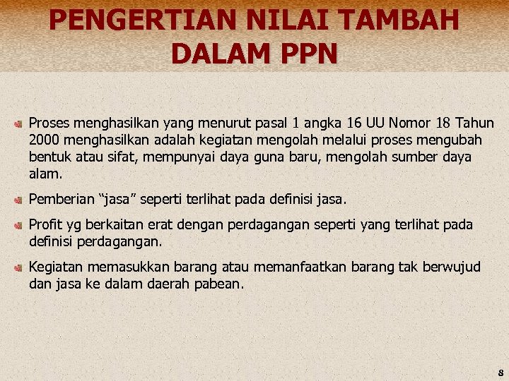 PENGERTIAN NILAI TAMBAH DALAM PPN Proses menghasilkan yang menurut pasal 1 angka 16 UU