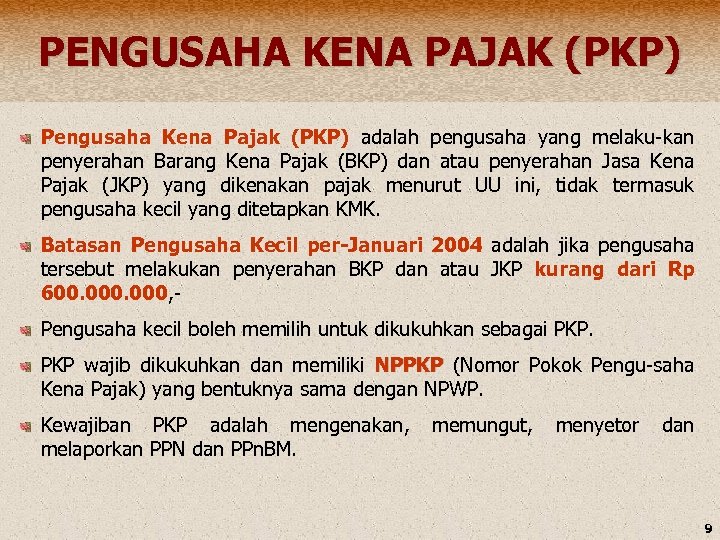 PENGUSAHA KENA PAJAK (PKP) Pengusaha Kena Pajak (PKP) adalah pengusaha yang melaku-kan penyerahan Barang