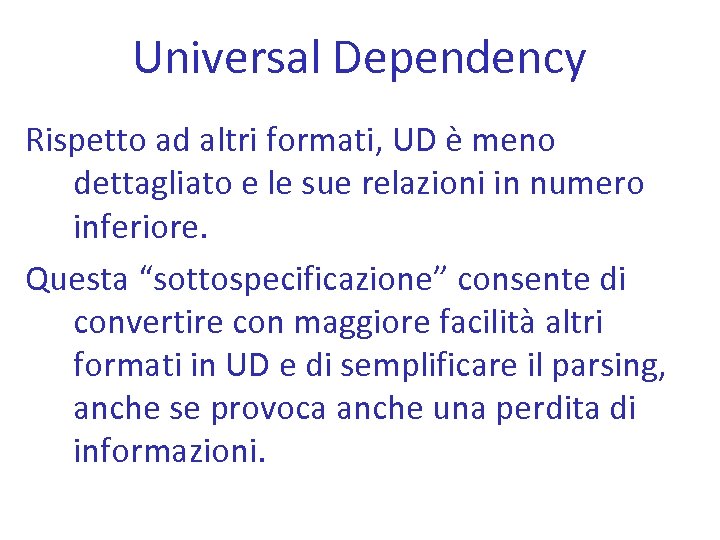 Universal Dependency Rispetto ad altri formati, UD è meno dettagliato e le sue relazioni