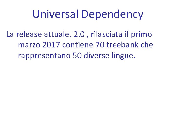 Universal Dependency La release attuale, 2. 0 , rilasciata il primo marzo 2017 contiene