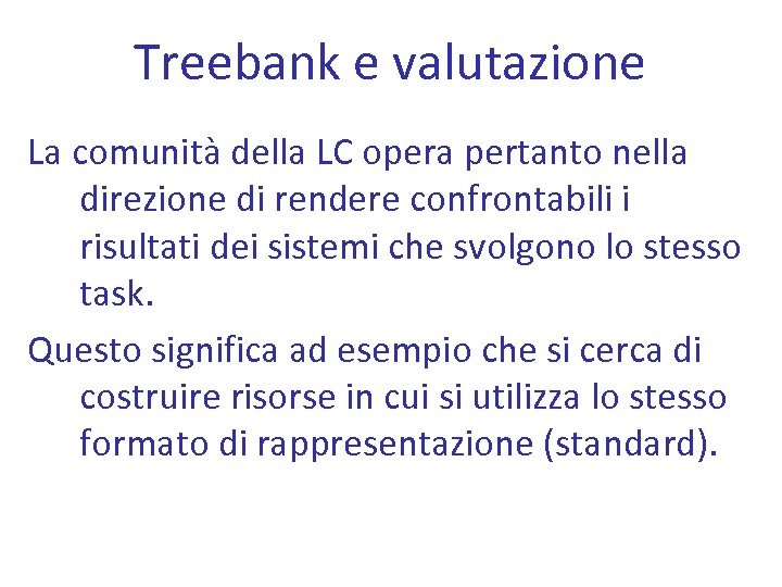 Treebank e valutazione La comunità della LC opera pertanto nella direzione di rendere confrontabili