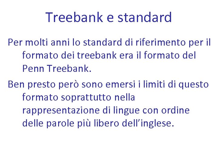 Treebank e standard Per molti anni lo standard di riferimento per il formato dei